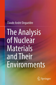 Title: The Analysis of Nuclear Materials and Their Environments, Author: Claude André Degueldre