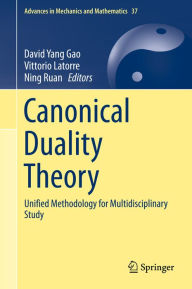 Title: Canonical Duality Theory: Unified Methodology for Multidisciplinary Study, Author: David Yang Gao