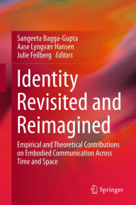 Title: Identity Revisited and Reimagined: Empirical and Theoretical Contributions on Embodied Communication Across Time and Space, Author: Sangeeta Bagga-Gupta