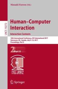Title: Human-Computer Interaction. Interaction Contexts: 19th International Conference, HCI International 2017, Vancouver, BC, Canada, July 9-14, 2017, Proceedings, Part II, Author: Masaaki Kurosu