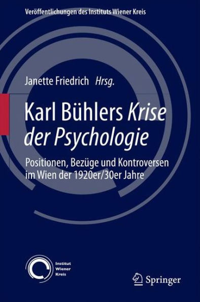 Karl Bï¿½hlers Krise der Psychologie: Positionen, Bezï¿½ge und Kontroversen im Wien der 1920er/30er Jahre