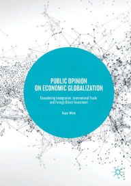 Title: Public Opinion on Economic Globalization: Considering Immigration, International Trade, and Foreign Direct Investment, Author: Roger White