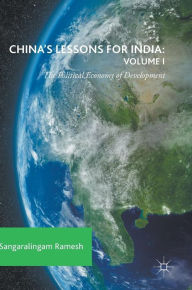 Title: China's Lessons for India: Volume I: The Political Economy of Development, Author: Sangaralingam Ramesh