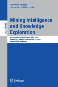 Title: Mining Intelligence and Knowledge Exploration: 4th International Conference, MIKE 2016, Mexico City, Mexico, November 13 - 19, 2016, Revised Selected Papers, Author: Rajendra Prasath