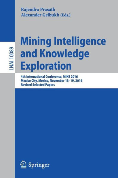 Mining Intelligence and Knowledge Exploration: 4th International Conference, MIKE 2016, Mexico City, Mexico, November 13 - 19, 2016, Revised Selected Papers