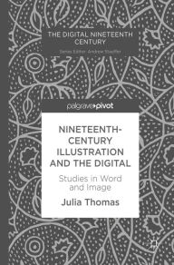 Title: Nineteenth-Century Illustration and the Digital: Studies in Word and Image, Author: Julia Thomas
