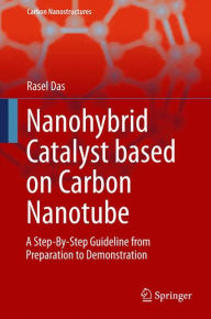 Title: Nanohybrid Catalyst based on Carbon Nanotube: A Step-By-Step Guideline from Preparation to Demonstration, Author: Rasel Das