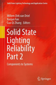 Title: Solid State Lighting Reliability Part 2: Components to Systems, Author: Willem Dirk van Driel