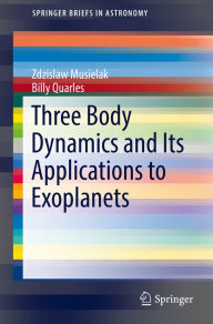 Title: Three Body Dynamics and Its Applications to Exoplanets, Author: Zdzislaw Musielak