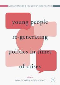 Title: Young People Re-Generating Politics in Times of Crises, Author: Sarah Pickard