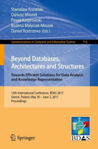 Title: Beyond Databases, Architectures and Structures. Towards Efficient Solutions for Data Analysis and Knowledge Representation: 13th International Conference, BDAS 2017, Ustron, Poland, May 30 - June 2, 2017, Proceedings, Author: Stanislaw Kozielski