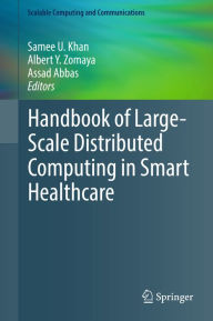 Title: Handbook of Large-Scale Distributed Computing in Smart Healthcare, Author: Samee U. Khan
