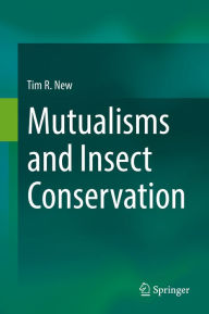 Title: Mutualisms and Insect Conservation, Author: Tim R. New
