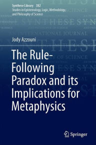 Title: The Rule-Following Paradox and its Implications for Metaphysics, Author: Jody Azzouni
