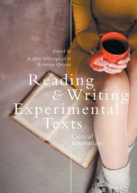 Title: Reading and Writing Experimental Texts: Critical Innovations, Author: Robin Silbergleid