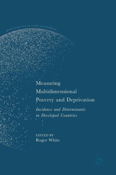 Measuring Multidimensional Poverty and Deprivation: Incidence Determinants Developed Countries