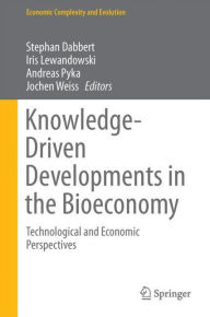 Title: Knowledge-Driven Developments in the Bioeconomy: Technological and Economic Perspectives, Author: Stephan Dabbert