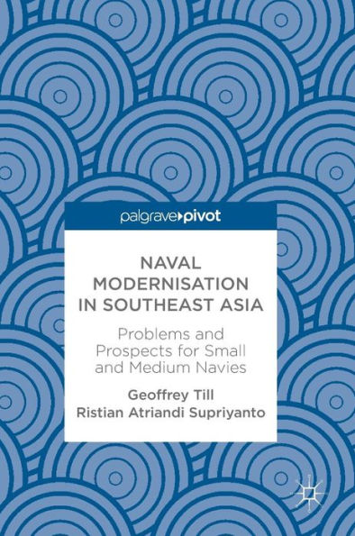 Naval Modernisation Southeast Asia: Problems and Prospects for Small Medium Navies