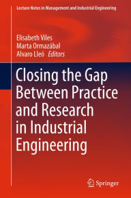 Title: Closing the Gap Between Practice and Research in Industrial Engineering, Author: Elisabeth Viles