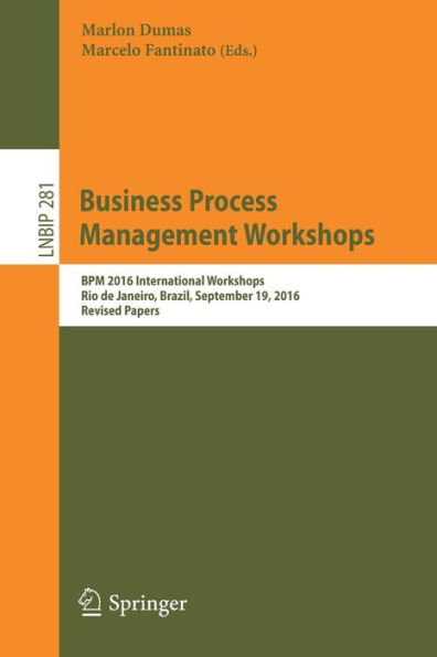 Business Process Management Workshops: BPM 2016 International Workshops, Rio de Janeiro, Brazil, September 19, 2016, Revised Papers