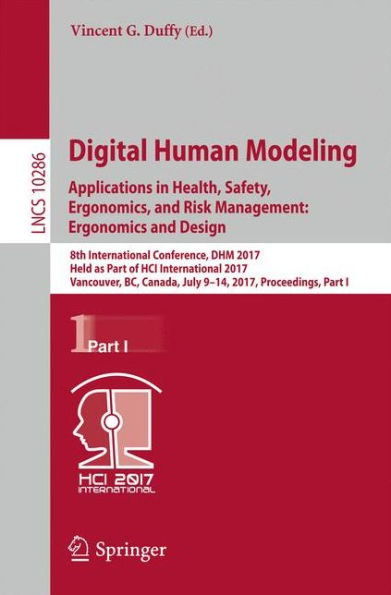 Digital Human Modeling. Applications in Health, Safety, Ergonomics, and Risk Management: Ergonomics and Design: 8th International Conference, DHM 2017, Held as Part of HCI International 2017, Vancouver, BC, Canada, July 9-14, 2017, Proceedings, Part I