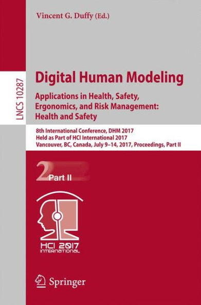 Digital Human Modeling. Applications in Health, Safety, Ergonomics, and Risk Management: Health and Safety: 8th International Conference, DHM 2017, Held as Part of HCI International 2017, Vancouver, BC, Canada, July 9-14, 2017, Proceedings, Part II