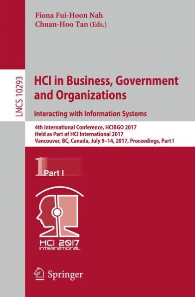 HCI in Business, Government and Organizations. Interacting with Information Systems: 4th International Conference, HCIBGO 2017, Held as Part of HCI International 2017, Vancouver, BC, Canada, July 9-14, 2017, Proceedings, Part I