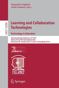 Title: Learning and Collaboration Technologies. Technology in Education: 4th International Conference, LCT 2017, Held as Part of HCI International 2017, Vancouver, BC, Canada, July 9-14, 2017, Proceedings, Part II, Author: Panayiotis Zaphiris