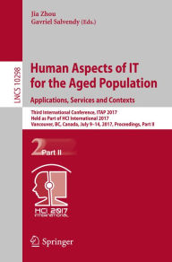 Title: Human Aspects of IT for the Aged Population. Applications, Services and Contexts: Third International Conference, ITAP 2017, Held as Part of HCI International 2017, Vancouver, BC, Canada, July 9-14, 2017, Proceedings, Part II, Author: Jia Zhou