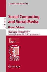 Title: Social Computing and Social Media. Human Behavior: 9th International Conference, SCSM 2017, Held as Part of HCI International 2017, Vancouver, BC, Canada, July 9-14, 2017, Proceedings, Part I, Author: Gabriele Meiselwitz