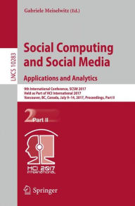 Title: Social Computing and Social Media. Applications and Analytics: 9th International Conference, SCSM 2017, Held as Part of HCI International 2017, Vancouver, BC, Canada, July 9-14, 2017, Proceedings, Part II, Author: Gabriele Meiselwitz