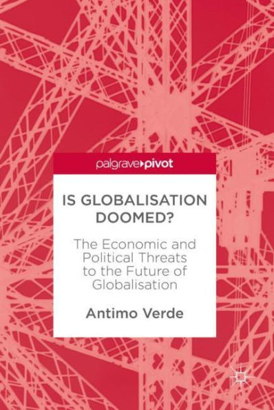 Is Globalisation Doomed?: The Economic and Political Threats to the Future of Globalisation