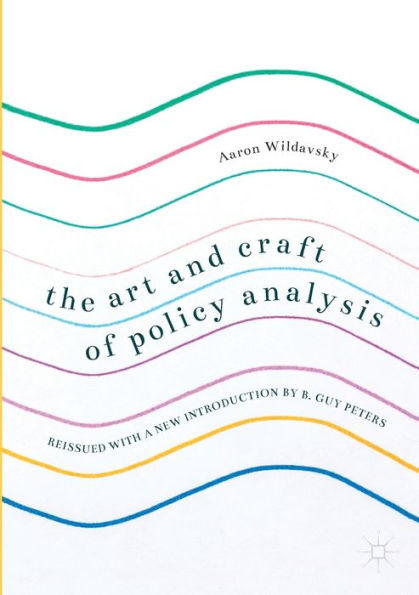 The Art and Craft of Policy Analysis: Reissued with a new introduction by B. Guy Peters