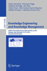 Title: Knowledge Engineering and Knowledge Management: EKAW 2016 Satellite Events, EKM and Drift-an-LOD, Bologna, Italy, November 19-23, 2016, Revised Selected Papers, Author: Paolo Ciancarini
