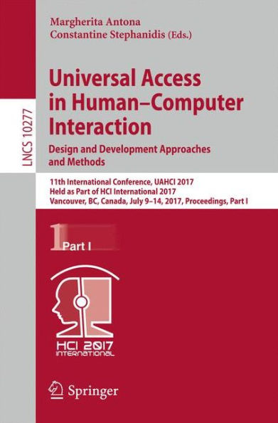 Universal Access in Human-Computer Interaction. Design and Development Approaches and Methods: 11th International Conference, UAHCI 2017, Held as Part of HCI International 2017, Vancouver, BC, Canada, July 9-14, 2017, Proceedings, Part I