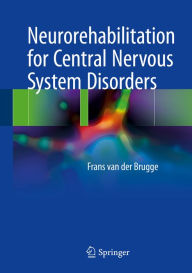 Title: Neurorehabilitation for Central Nervous System Disorders, Author: Frans van der Brugge