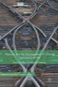 Title: Memory and the Management of Change: Repossessing the Past, Author: Emily Keightley