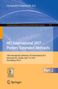 Title: HCI International 2017 - Posters' Extended Abstracts: 19th International Conference, HCI International 2017, Vancouver, BC, Canada, July 9-14, 2017, Proceedings, Part II, Author: Constantine Stephanidis