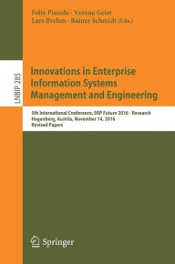 Title: Innovations in Enterprise Information Systems Management and Engineering: 5th International Conference, ERP Future 2016 - Research, Hagenberg, Austria, November 14, 2016, Revised Papers, Author: Felix Piazolo