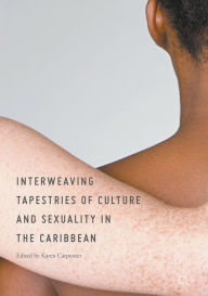 Title: Interweaving Tapestries of Culture and Sexuality in the Caribbean, Author: Karen Carpenter