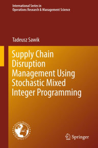 Title: Supply Chain Disruption Management Using Stochastic Mixed Integer Programming, Author: Tadeusz Sawik