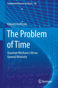 Title: The Problem of Time: Quantum Mechanics Versus General Relativity, Author: Edward Anderson