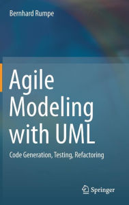 Title: Agile Modeling with UML: Code Generation, Testing, Refactoring, Author: Bernhard Rumpe