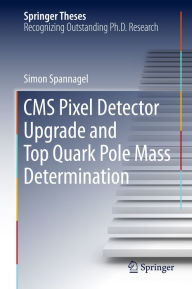Title: CMS Pixel Detector Upgrade and Top Quark Pole Mass Determination, Author: Simon Spannagel