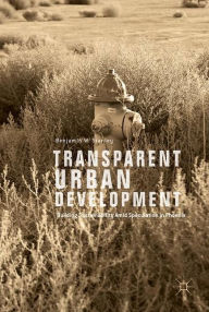 Title: Transparent Urban Development: Building Sustainability Amid Speculation in Phoenix, Author: Benjamin W. Stanley