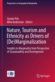 Title: Nature, Tourism and Ethnicity as Drivers of (De)Marginalization: Insights to Marginality from Perspective of Sustainability and Development, Author: Stanko Pelc