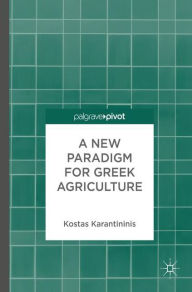 Title: A New Paradigm for Greek Agriculture, Author: Kostas Karantininis