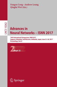 Title: Advances in Neural Networks - ISNN 2017: 14th International Symposium, ISNN 2017, Sapporo, Hakodate, and Muroran, Hokkaido, Japan, June 21-26, 2017, Proceedings, Part II, Author: Fengyu Cong