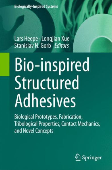 Bio-inspired Structured Adhesives: Biological Prototypes, Fabrication, Tribological Properties, Contact Mechanics, and Novel Concepts