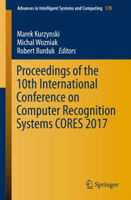 Title: Proceedings of the 10th International Conference on Computer Recognition Systems CORES 2017, Author: Marek Kurzynski